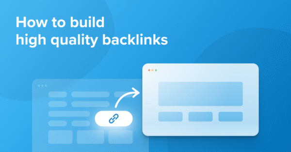 How to Build High-Quality Backlinks for Better Google Rankings